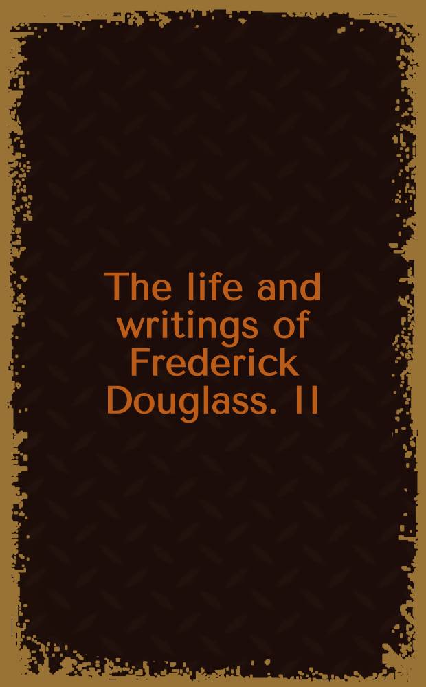 The life and writings of Frederick Douglass. [II] : Pre-civil war decade, 1850-1860