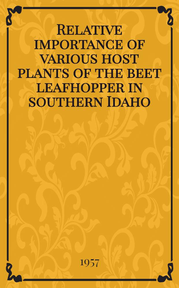 Relative importance of various host plants of the beet leafhopper in southern Idaho