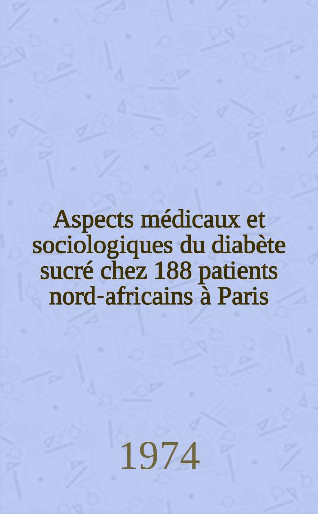 Aspects médicaux et sociologiques du diabète sucré chez 188 patients nord-africains à Paris : Thèse ..
