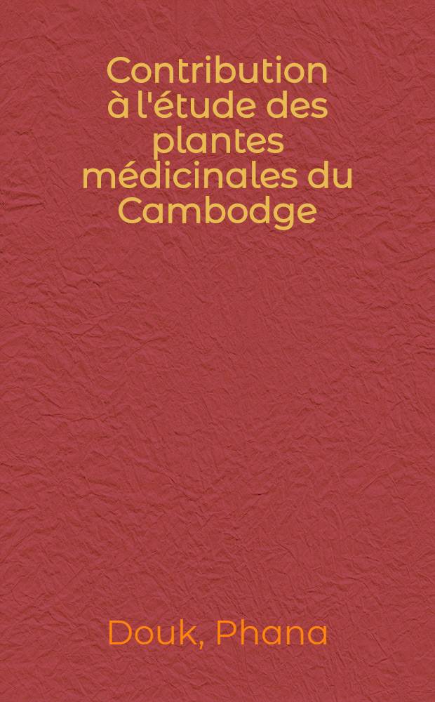 Contribution à l'étude des plantes médicinales du Cambodge : En particulier de divers Garcinia et du Vitex pubescens Vahl. : Thèse ..