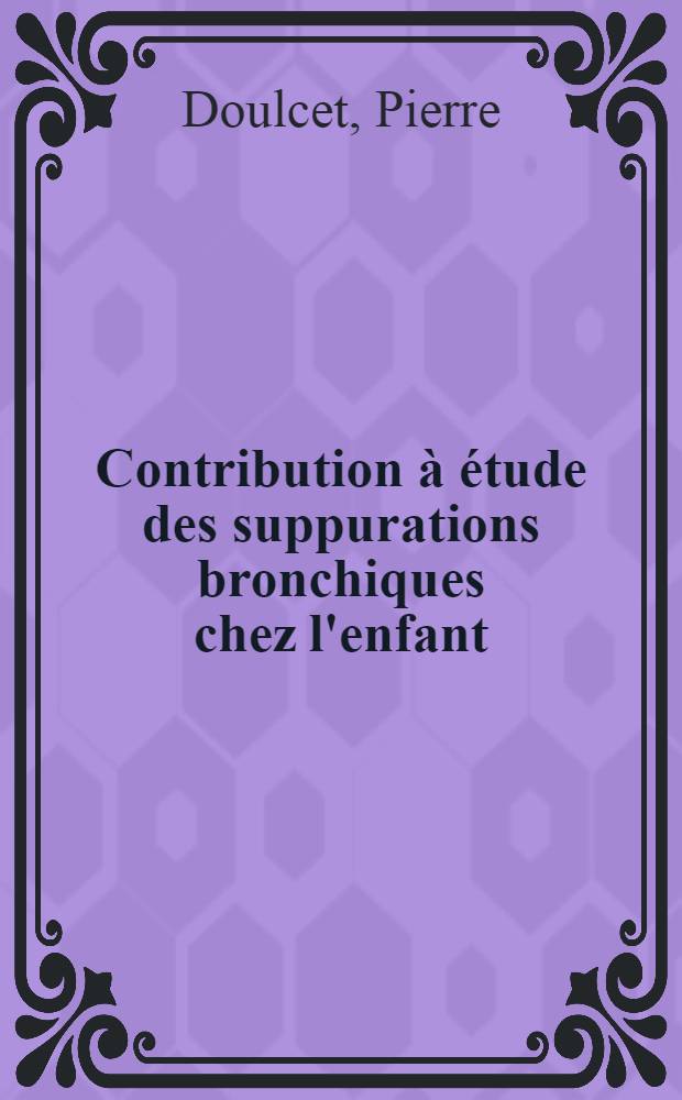Contribution &agrave; &eacute;tude des suppurations bronchiques chez l'enfant: r&eacute;sultat de la sinusectomie large dans 10 observations de bronchectasies et de bronchorrh&eacute;es