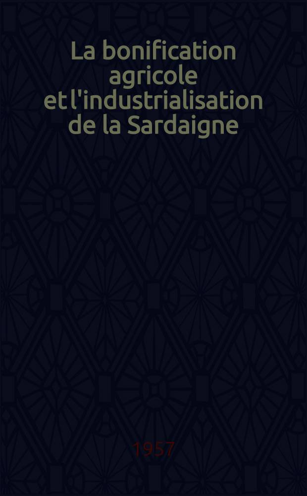 La bonification agricole et l'industrialisation de la Sardaigne