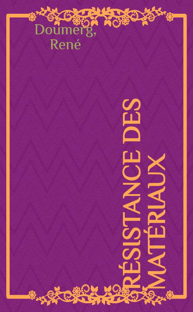 R&eacute;sistance des mat&eacute;riaux : Programme des classes de technique industrielle : Pour lyc&eacute;es techniques, sections techniques des lyc&eacute;es d'Etat, lyc&eacute;es techniques d'Etat (techniciens et techniciens sup&eacute;rieurs)