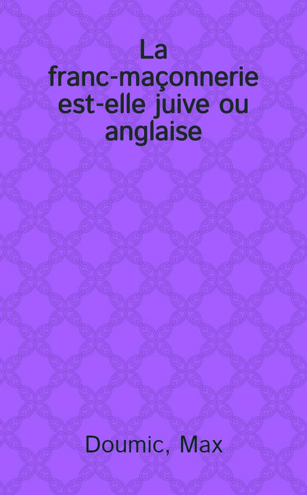 ... La franc-maçonnerie est-elle juive ou anglaise