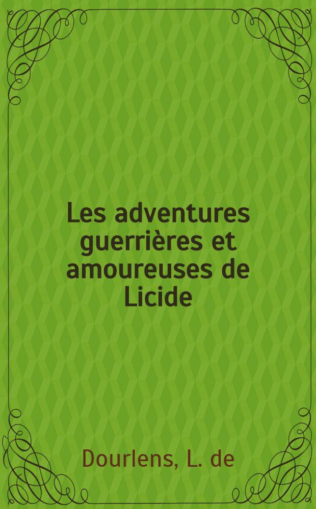 Les adventures guerrières et amoureuses de Licide : Histoire véritable de nostre temps