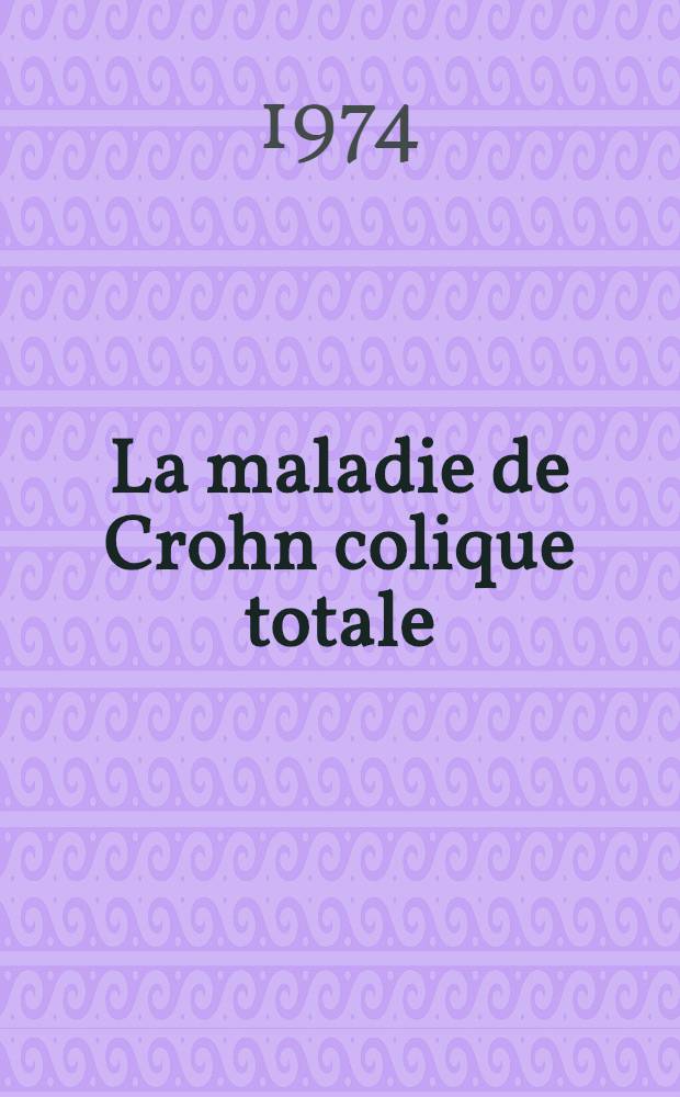 La maladie de Crohn colique totale : À propos d'une observation : Rev. de la litt. et difficultés diagnostiques : Thèse