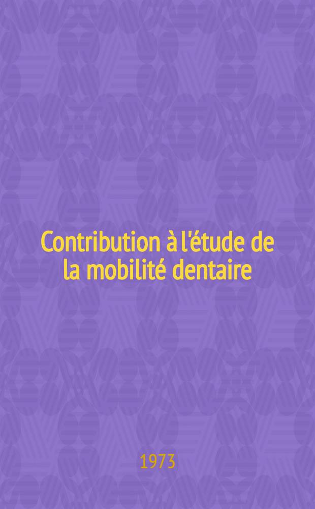 Contribution &agrave; l'&eacute;tude de la mobilit&eacute; dentaire : Th&egrave;se ..