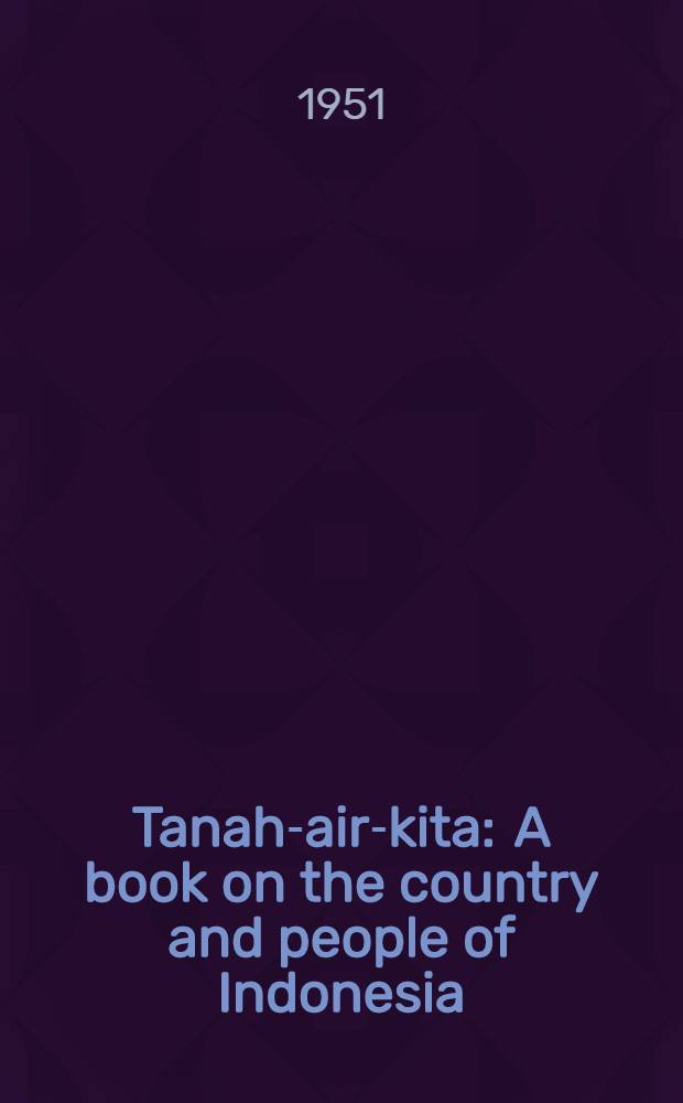 Tanah-air-kita : A book on the country and people of Indonesia