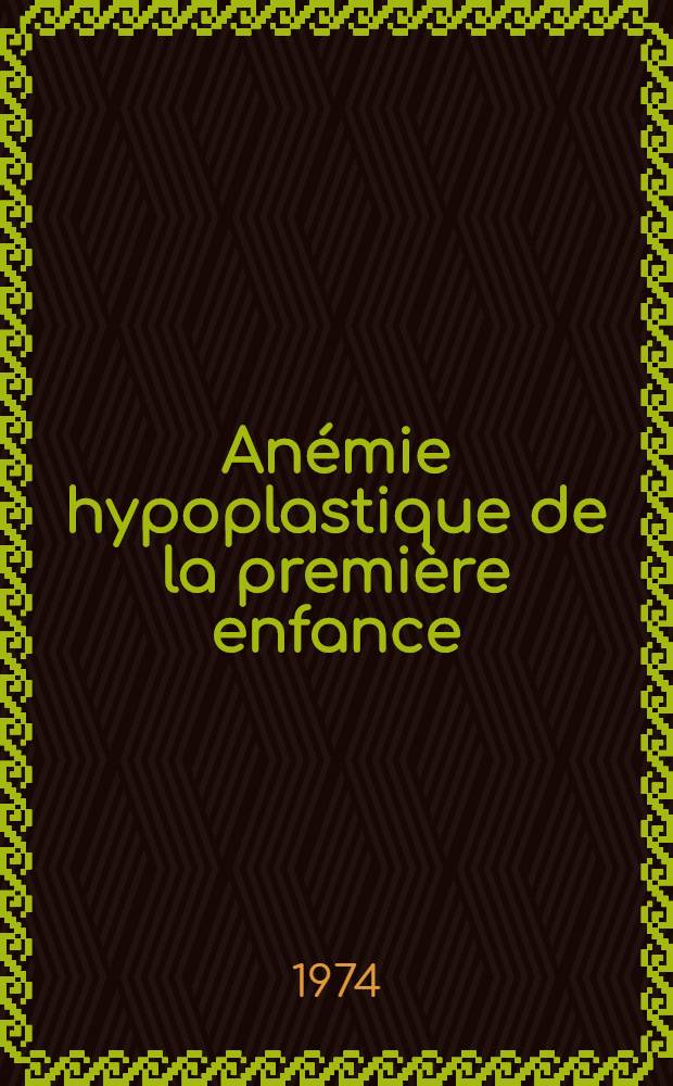 Anémie hypoplastique de la première enfance : Syndrome de Blackfan-Diamond : À propos de sept observations : Thèse ..