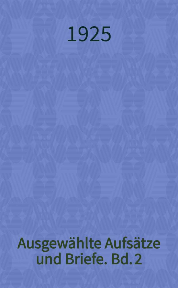 Ausgewählte Aufsätze und Briefe. Bd. 2 : Ausgewählte Briefe