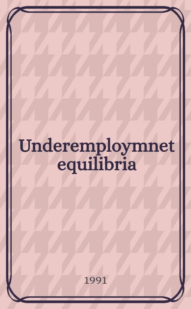 Underemploymnet equilibria : Essays in theory, econometrics a. policy