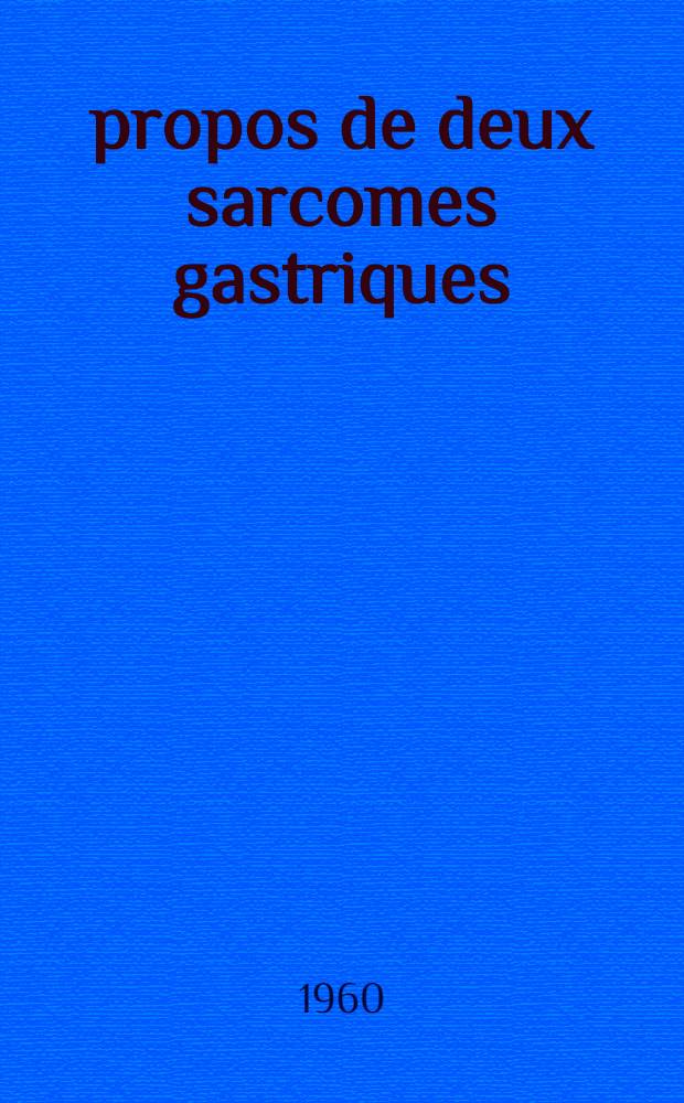 À propos de deux sarcomes gastriques : Thèse pour le doctorat en méd. (diplôme d'État)