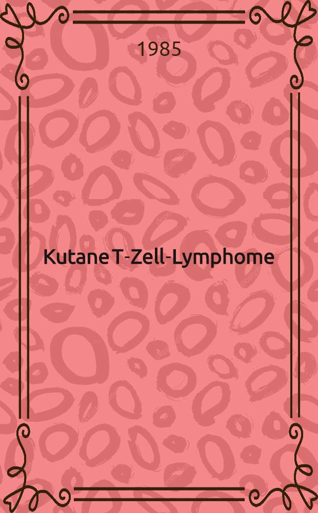 Kutane T-Zell-Lymphome (Mycosis fungoides und Sezary-Syndrom) : Ergebnisse einer bis 15j&auml;hrigen Retrospektivstudie mit aktualisierten Verlaufsbeobachtungen : Inaug.-Diss