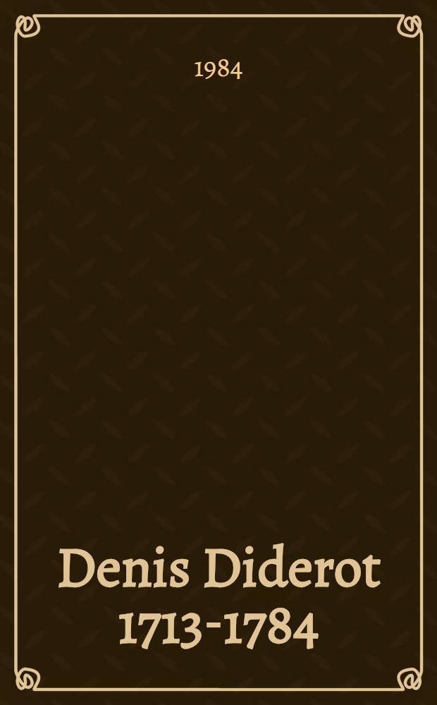 Denis Diderot 1713-1784 : Zeit, Werk, Wirkung