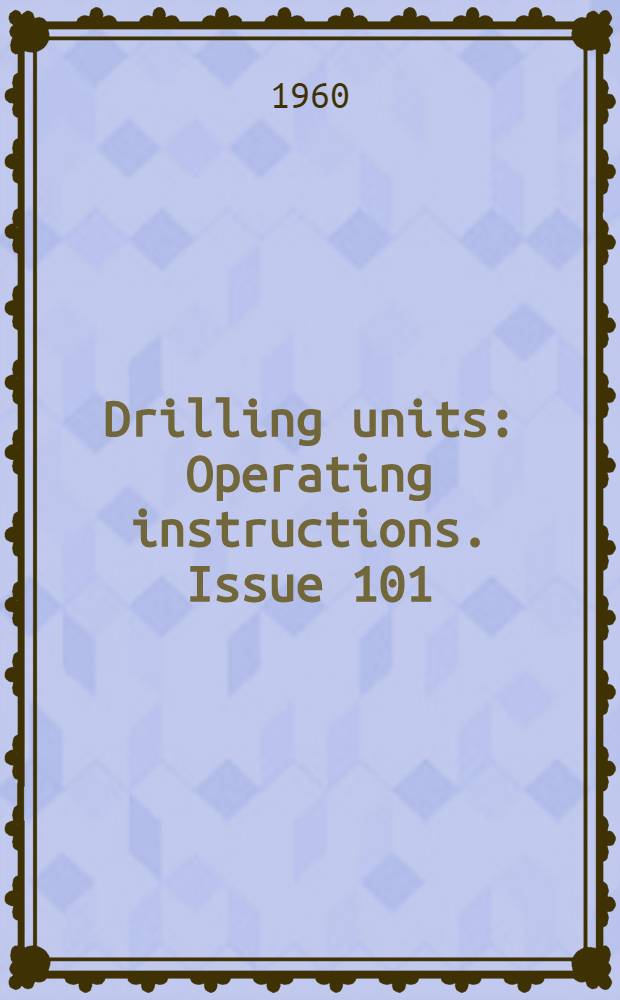 Drilling units : Operating instructions. Issue 101 : Drilling unit "Uralmash 5D-59"