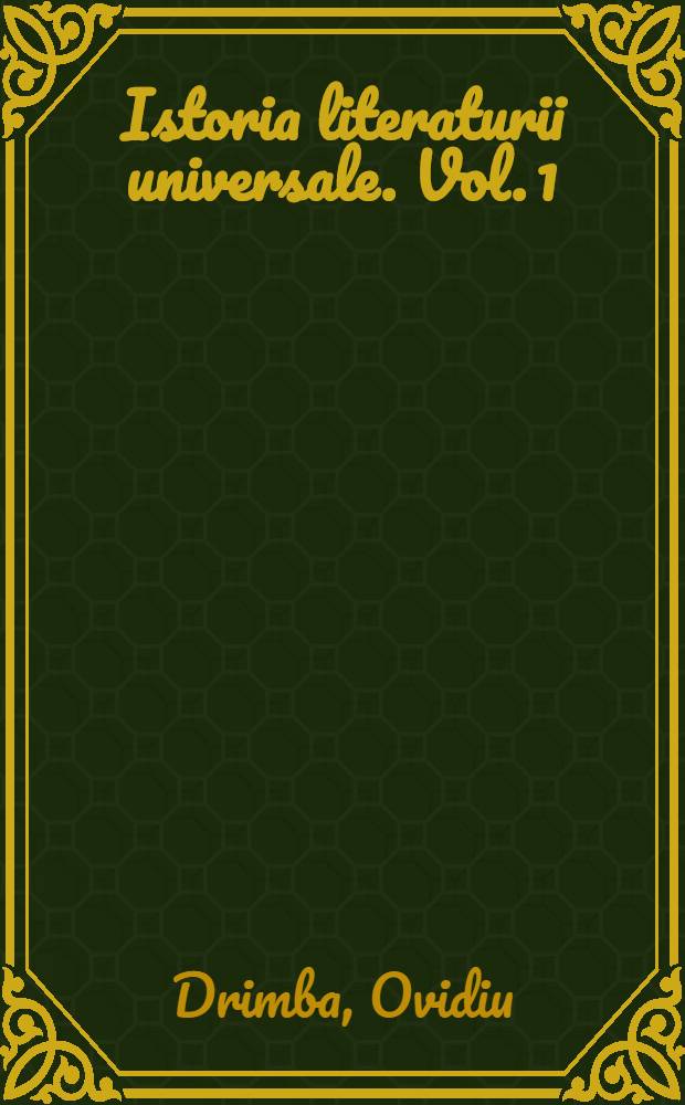 Istoria literaturii universale. Vol. 1