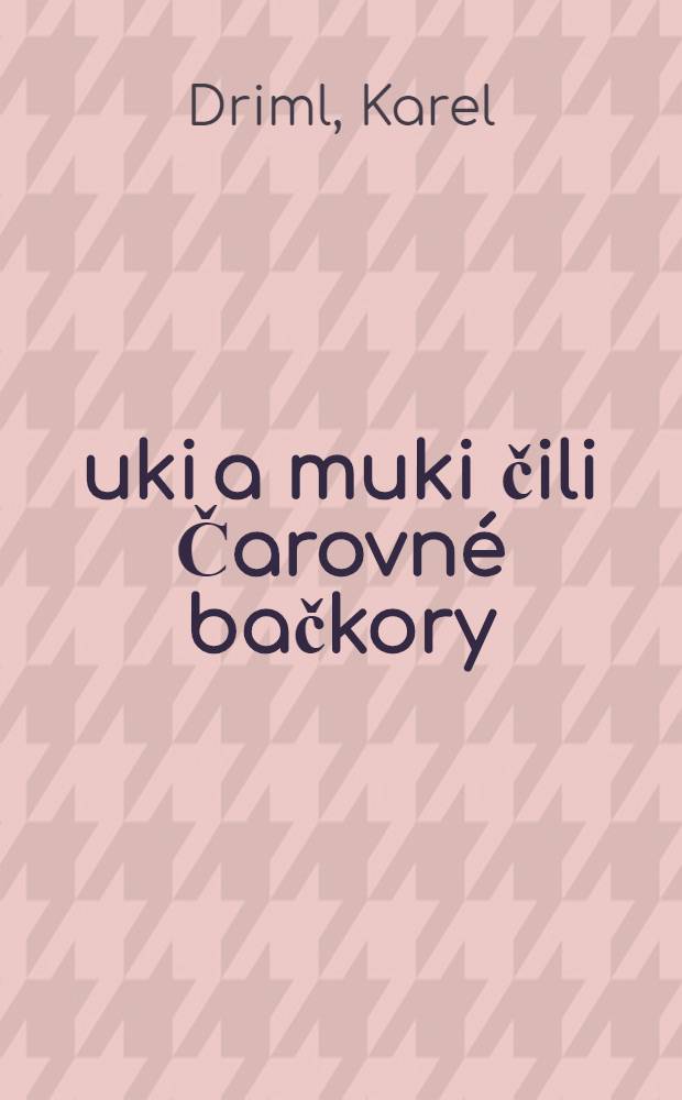 Šuki a muki čili Čarovné bačkory : Loutková hra o 4 dějstvích
