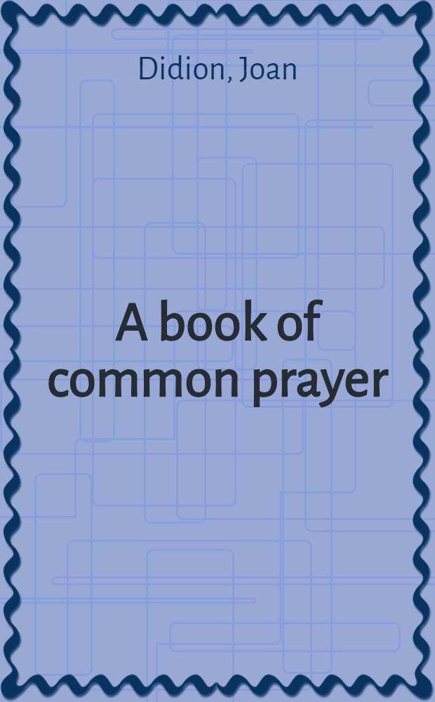 A book of common prayer : A novel