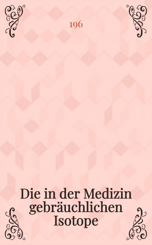 Die in der Medizin gebräuchlichen Isotope
