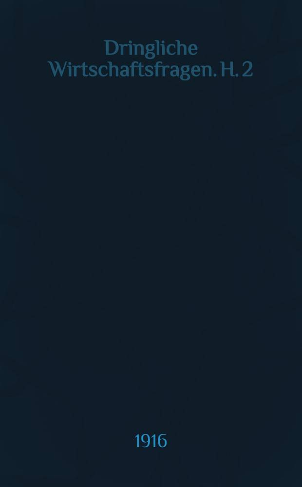 Dringliche Wirtschaftsfragen. H. 2 : Handelspolitik und Krieg