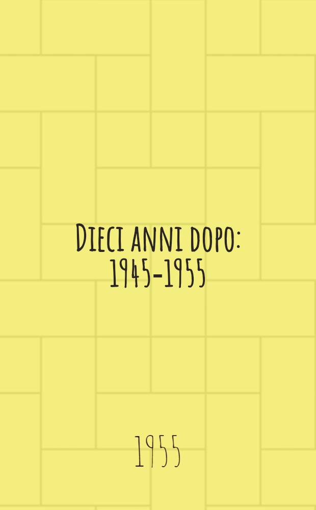 Dieci anni dopo : 1945-1955 : Saggi sulla vita democratica italiana