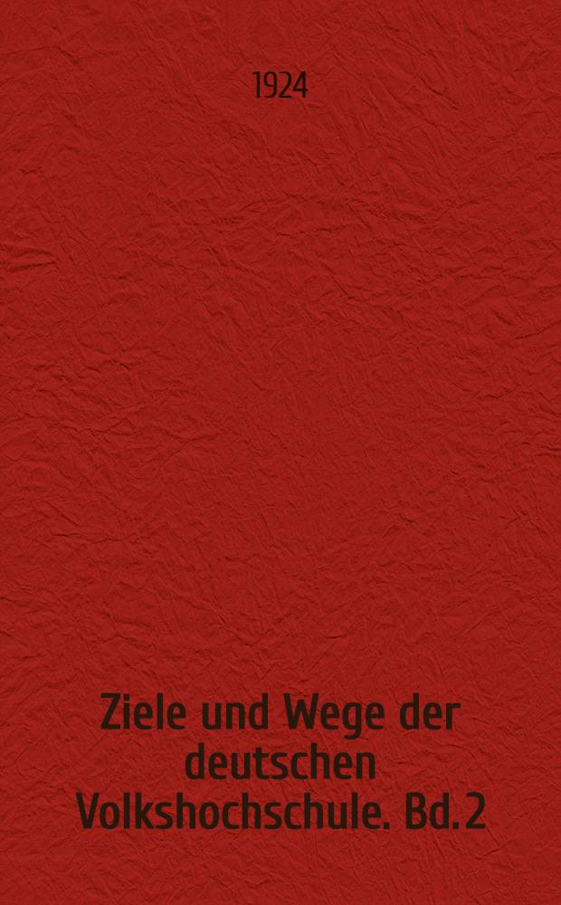 Ziele und Wege der deutschen Volkshochschule. Bd. 2 : Von der dänischen Heim-Volkshoschule zur deutschen Abend-Volkshochschule