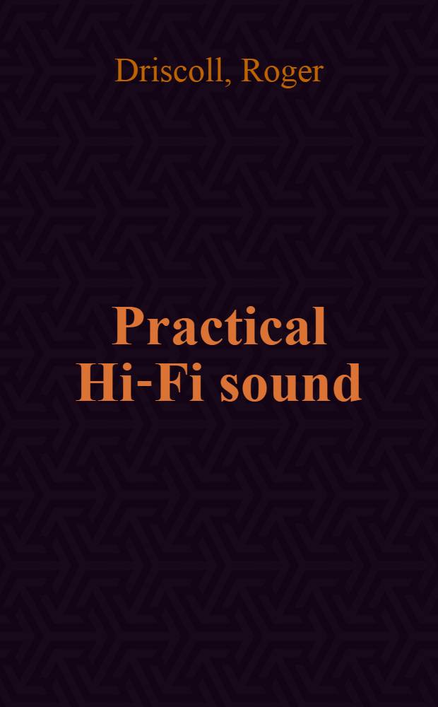 Practical Hi-Fi sound : The complete guide to perfect listening in the home