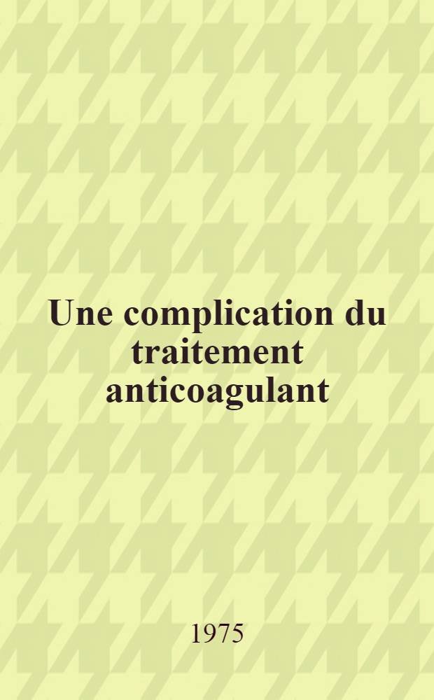 Une complication du traitement anticoagulant: l'hématome sous-dural intracrânien : Thèse ..