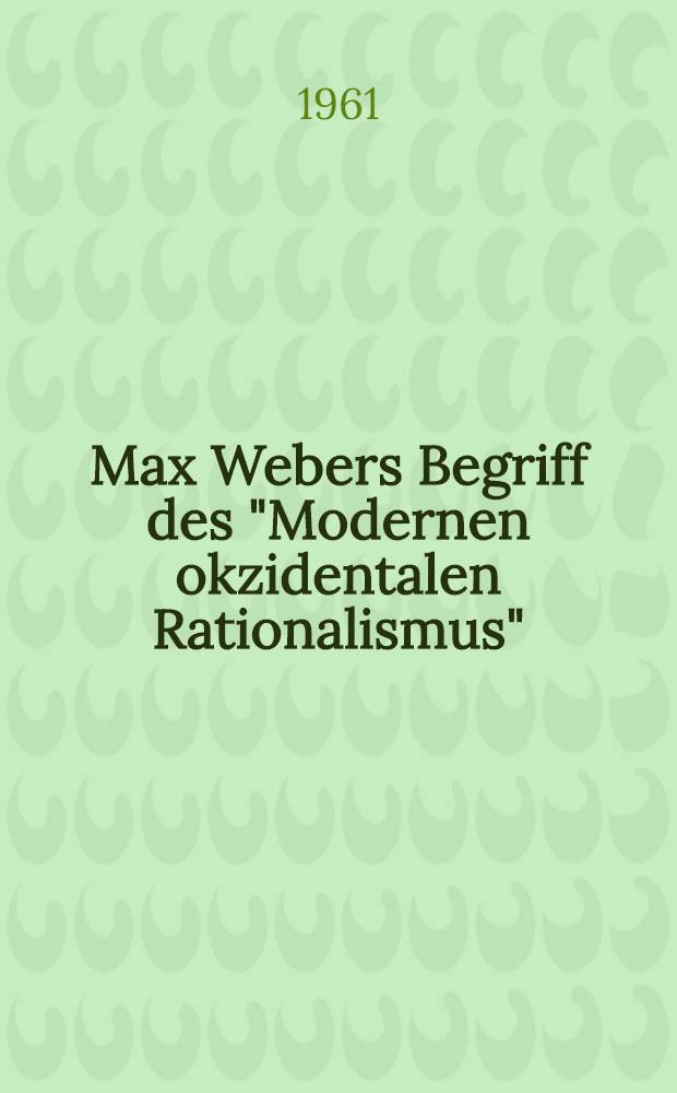 Max Webers Begriff des "Modernen okzidentalen Rationalismus" : Inaug.-Diss. zur Erlangung des Doktorgrades ..