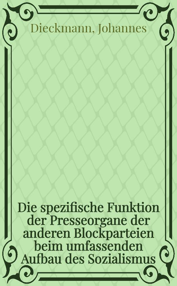 Die spezifische Funktion der Presseorgane der anderen Blockparteien beim umfassenden Aufbau des Sozialismus