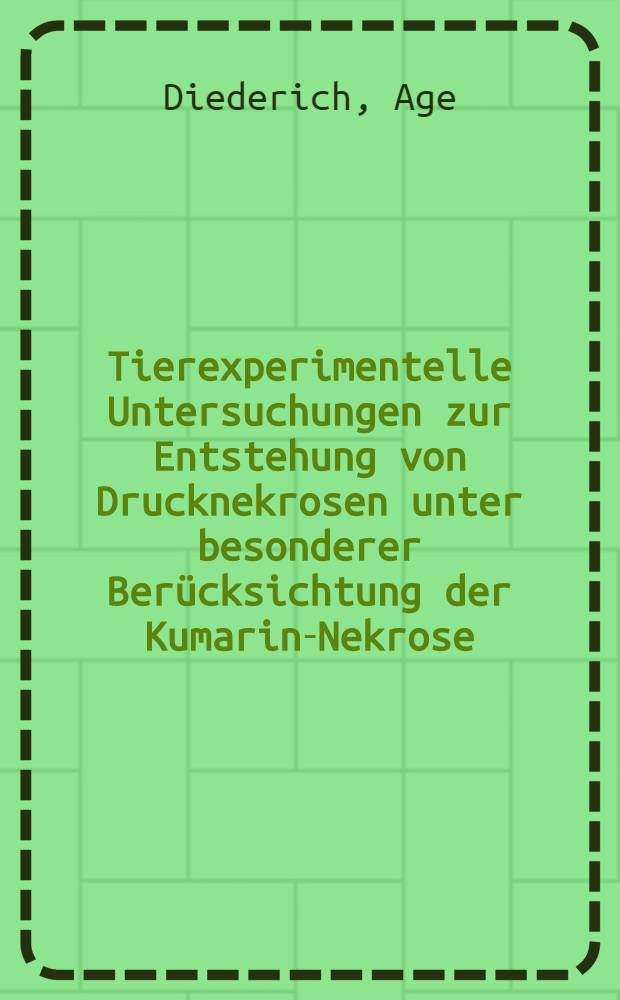 Tierexperimentelle Untersuchungen zur Entstehung von Drucknekrosen unter besonderer Berücksichtung der Kumarin-Nekrose : Inaug.-Diss