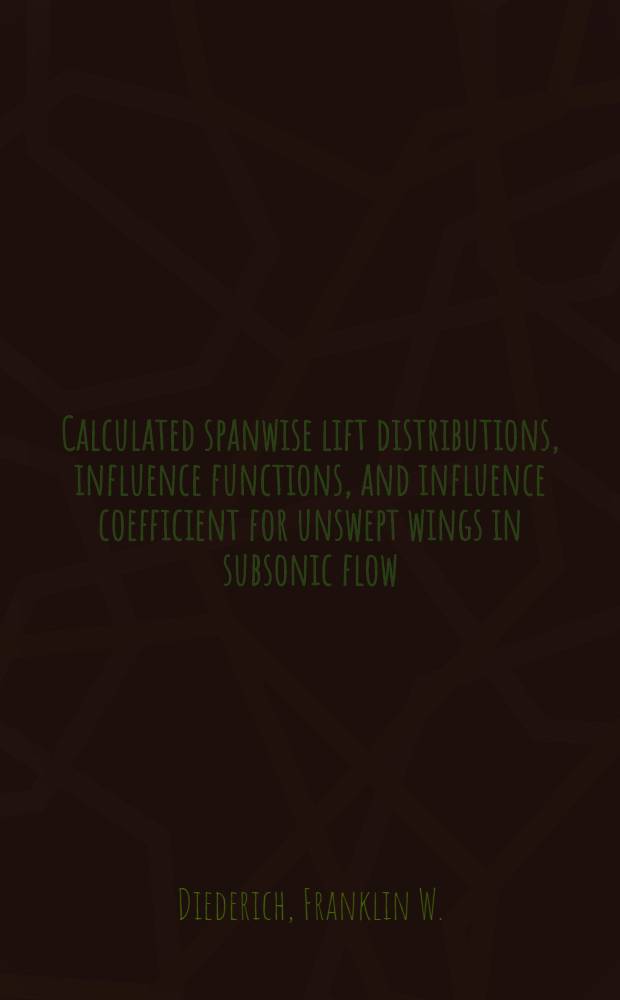 Calculated spanwise lift distributions, influence functions, and influence coefficient for unswept wings in subsonic flow
