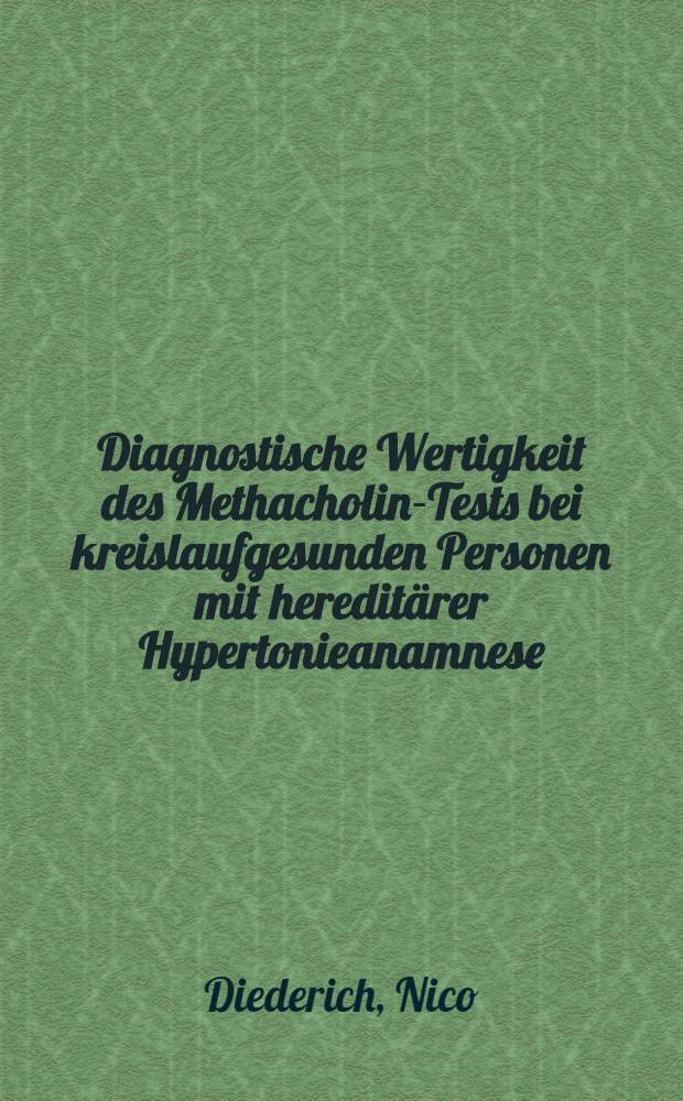 Diagnostische Wertigkeit des Methacholin-Tests bei kreislaufgesunden Personen mit hereditärer Hypertonieanamnese : Inaug.-Diss