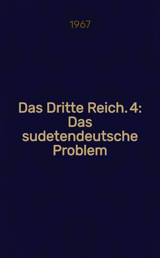 Das Dritte Reich. [4] : Das sudetendeutsche Problem ; Das Abkommen von München und die Haltung der Großmächte