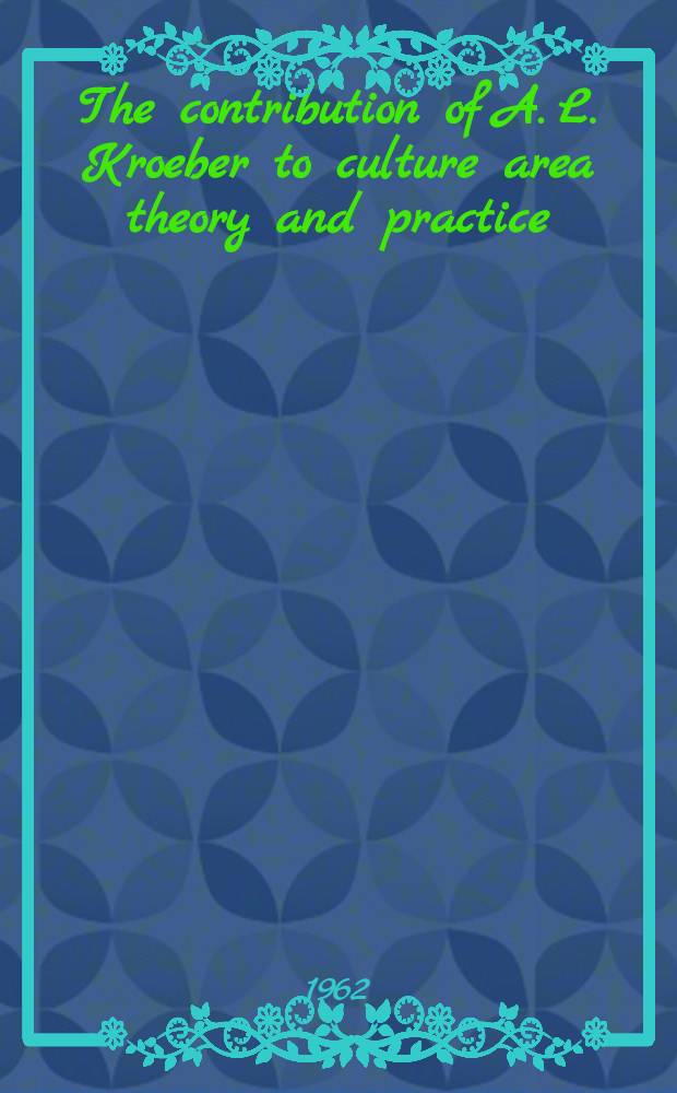 The contribution of A. L. Kroeber to culture area theory and practice