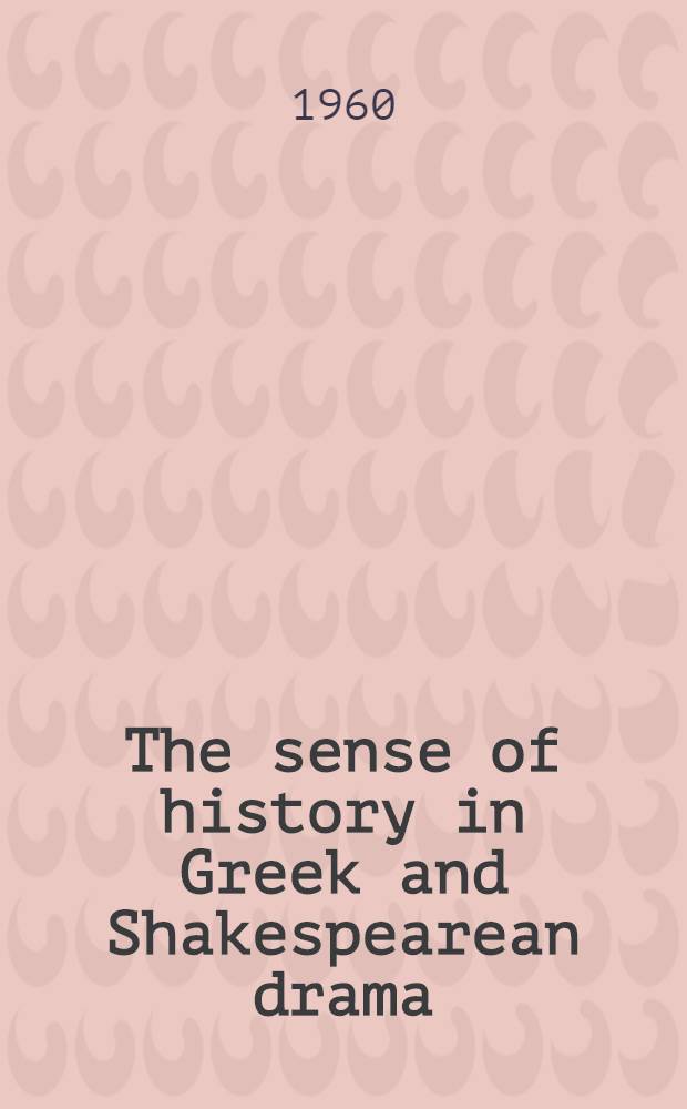 The sense of history in Greek and Shakespearean drama