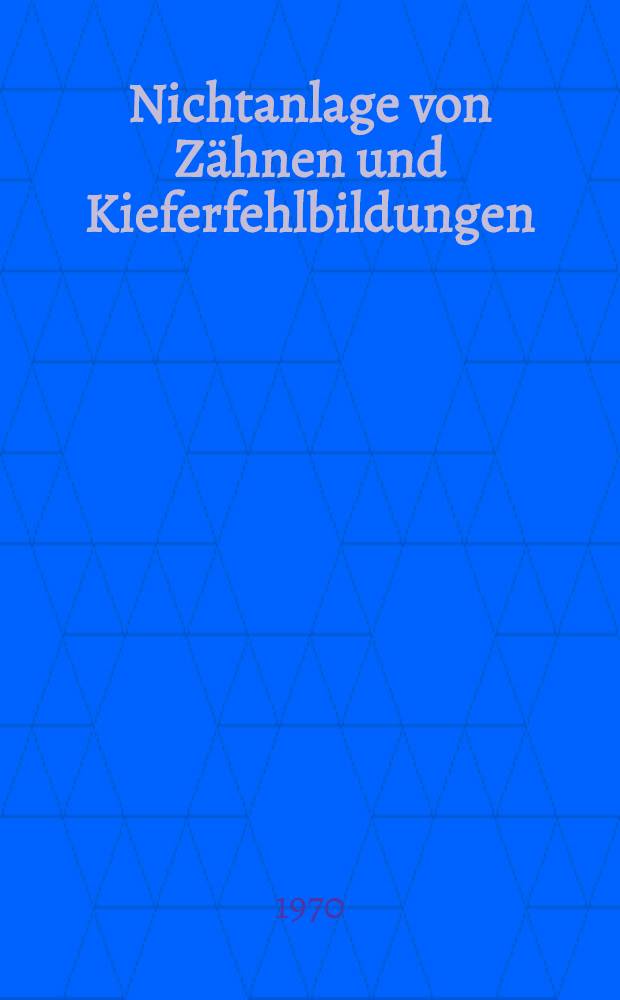 Nichtanlage von Z&auml;hnen und Kieferfehlbildungen : Inaug.-Diss. ... der ... Med. Fak. der ... Univ. Erlangen-N&uuml;rnberg