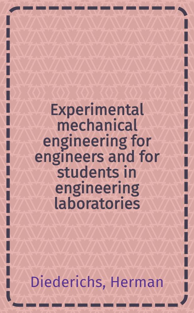 Experimental mechanical engineering for engineers and for students in engineering laboratories