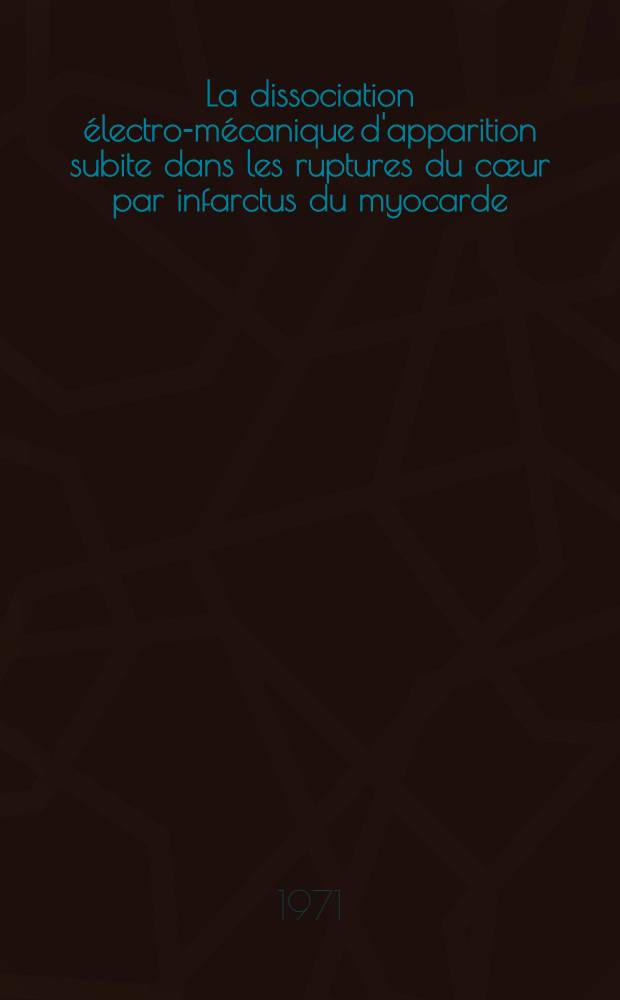 La dissociation électro-mécanique d'apparition subite dans les ruptures du cœur par infarctus du myocarde