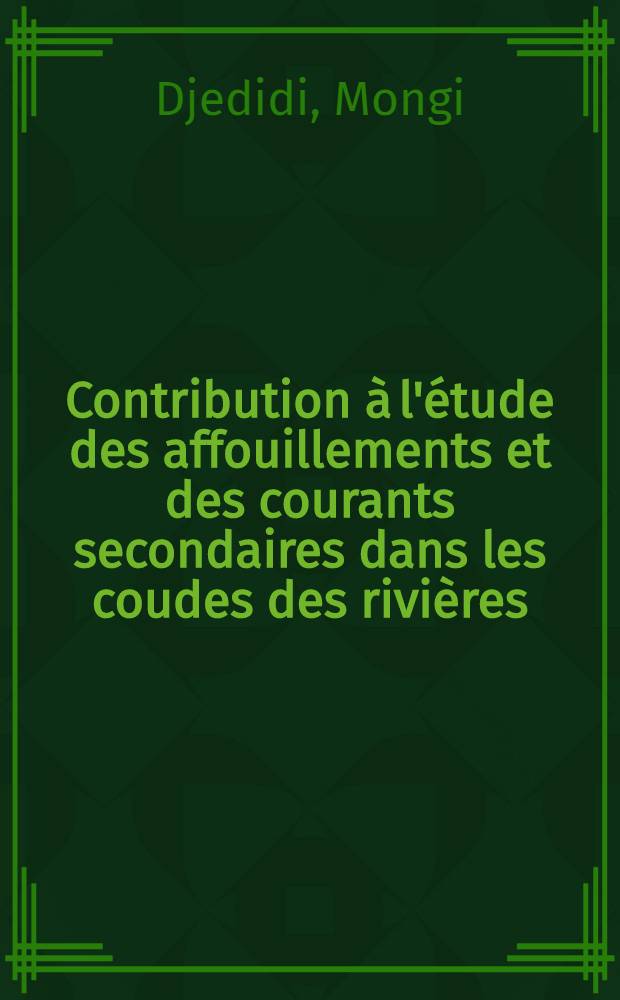 Contribution à l'étude des affouillements et des courants secondaires dans les coudes des rivières