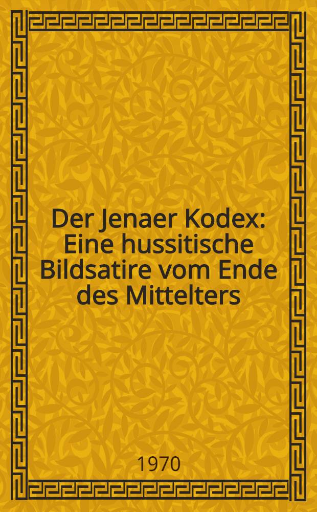 Der Jenaer Kodex : Eine hussitische Bildsatire vom Ende des Mittelters