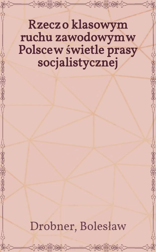 Rzecz o klasowym ruchu zawodowym w Polsce w świetle prasy socjalistycznej