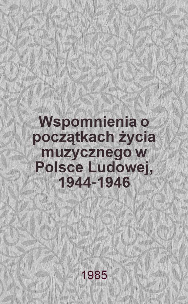 Wspomnienia o początkach życia muzycznego w Polsce Ludowej, 1944-1946