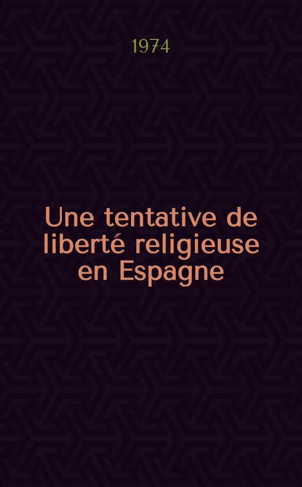 Une tentative de liberté religieuse en Espagne (1868-1875) : Thèse prés. devant l'Univ. de Paris IV ... T. 1