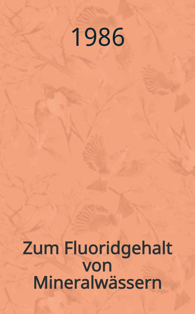 Zum Fluoridgehalt von Mineralwässern : Inaug.-Diss