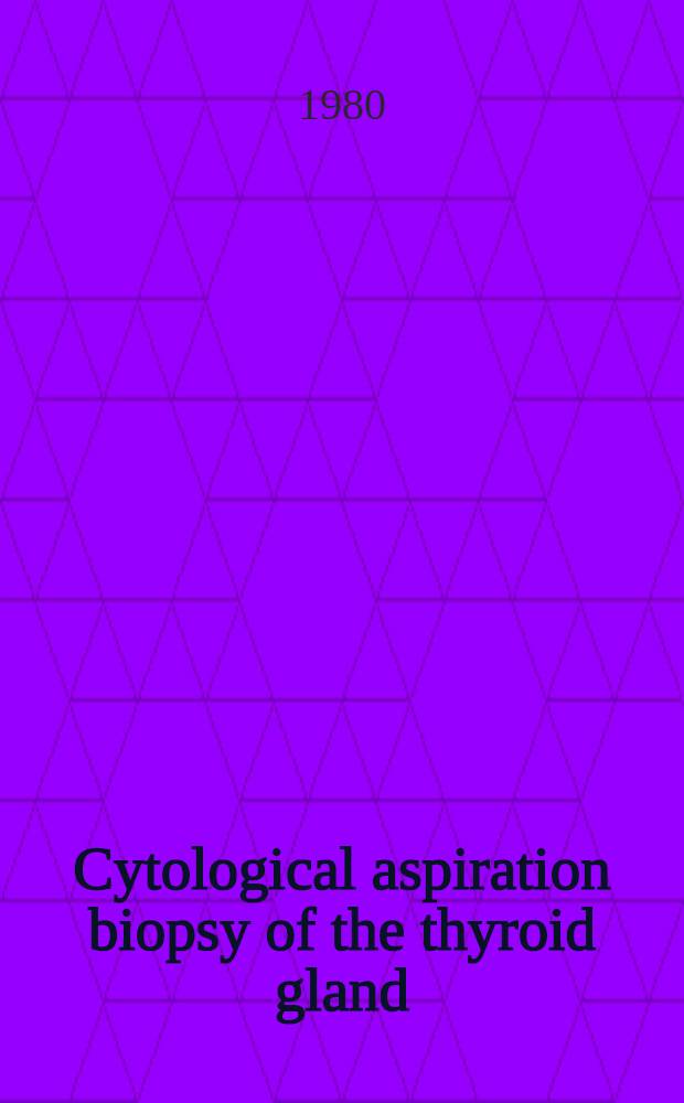 Cytological aspiration biopsy of the thyroid gland = Aspirationszytologie der Schilddrüse