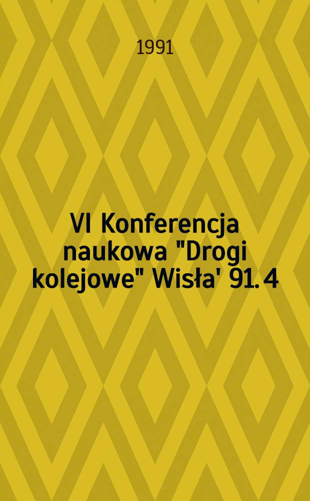 VI Konferencja naukowa "Drogi kolejowe" Wisła' 91. 4 : Geodezja