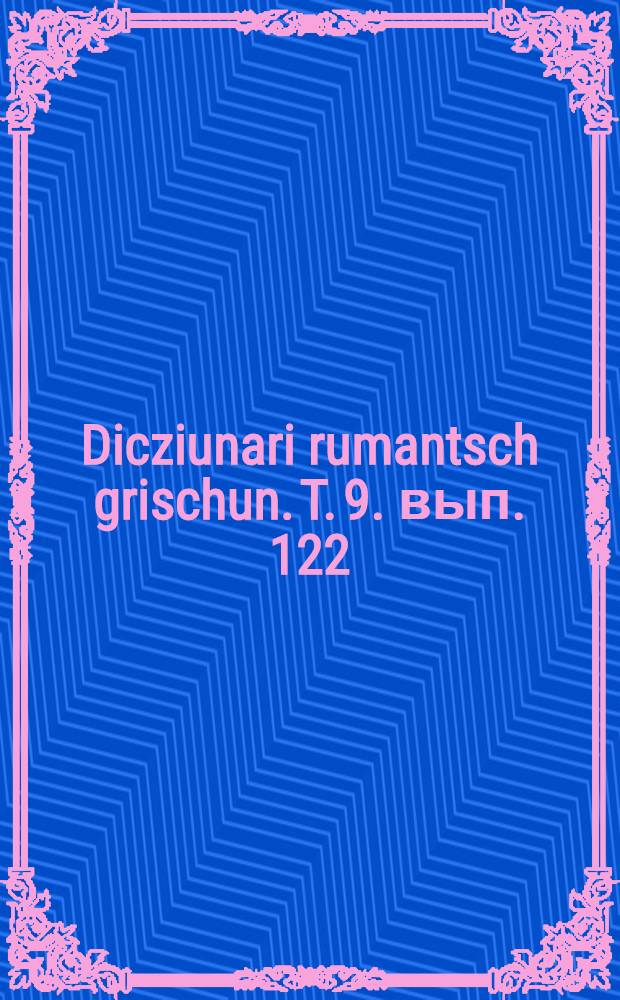 Dicziunari rumantsch grischun. T. 9. вып. 122 : (Inschnur-Instar)