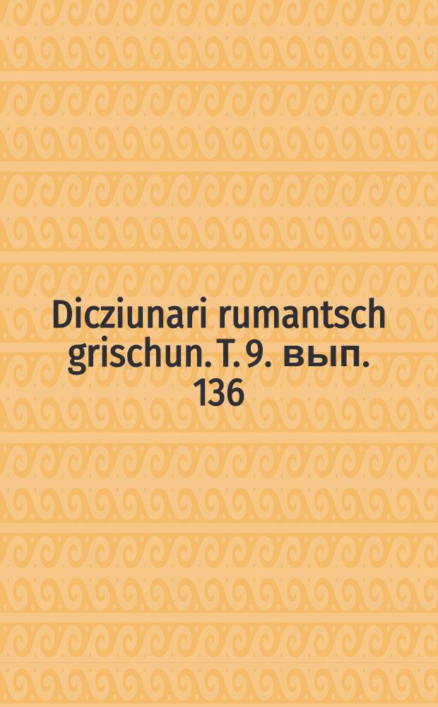 Dicziunari rumantsch grischun. T. 9. вып. 136 : (Lamgiar-lantschetta I)