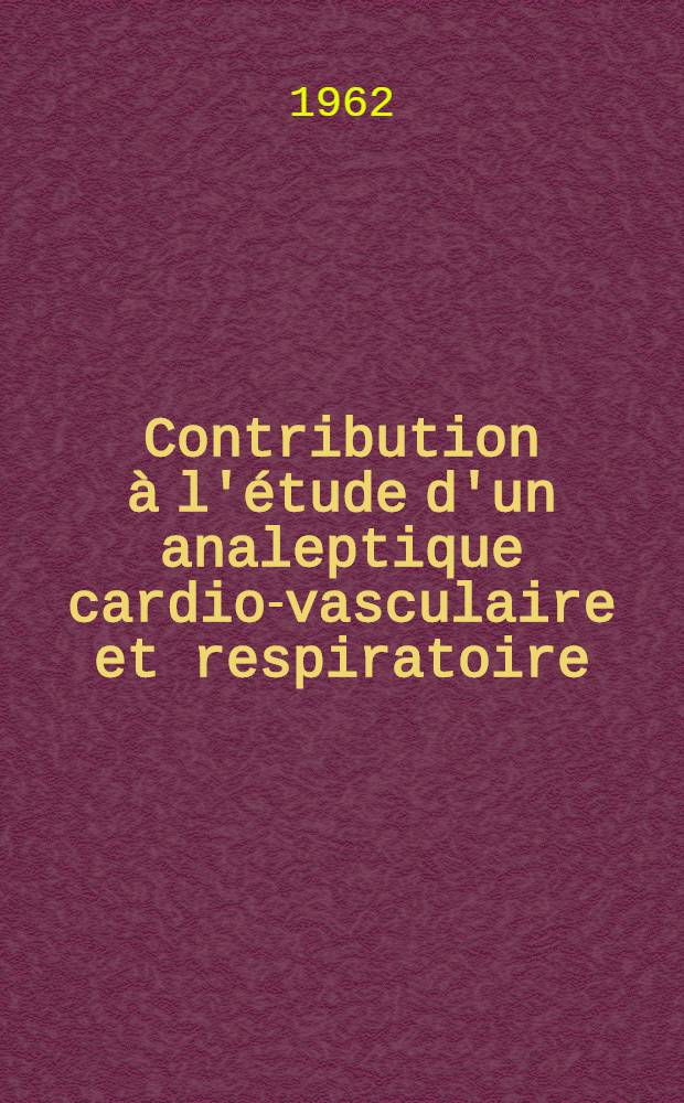 Contribution à l'étude d'un analeptique cardio-vasculaire et respiratoire: la tybraïne (N. D.) : Étude électrocardiographique : Thèse ..